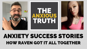 Anxiety Success Stories - How Raven Got It All Together